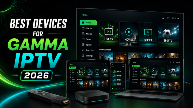 Best Devices to Watch GAMMA IPTV in 2026